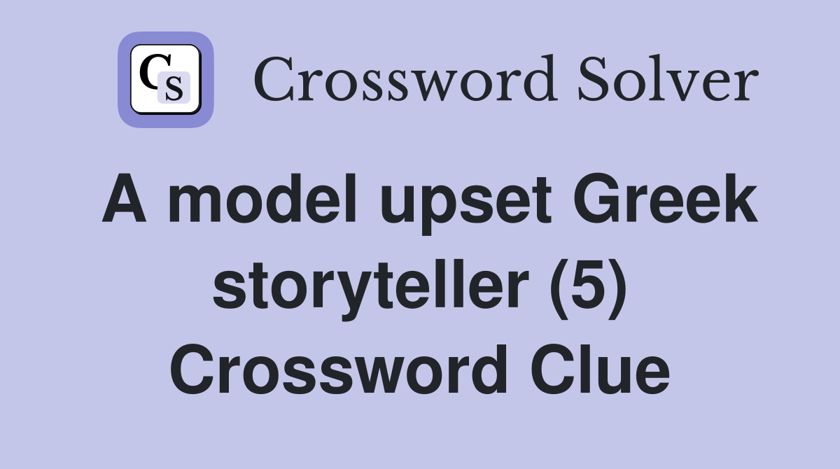 A model upset Greek storyteller (5) Crossword Clue