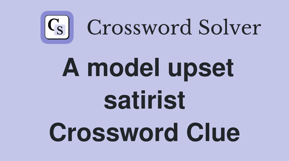 A model upset satirist Crossword Clue