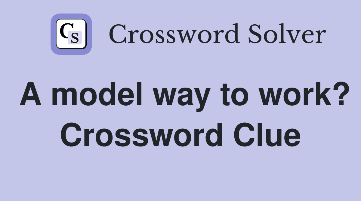 A model way to work? Crossword Clue
