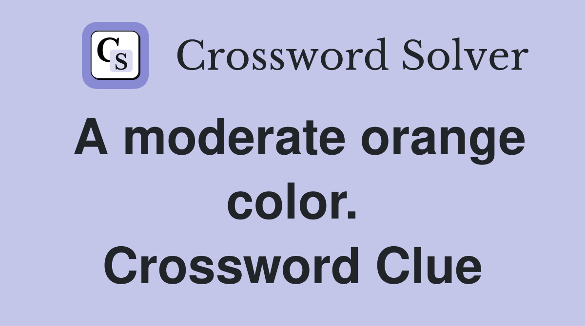 A moderate orange color. Crossword Clue