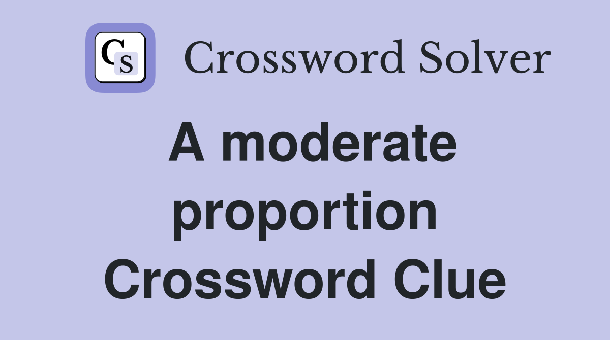 A moderate proportion Crossword Clue