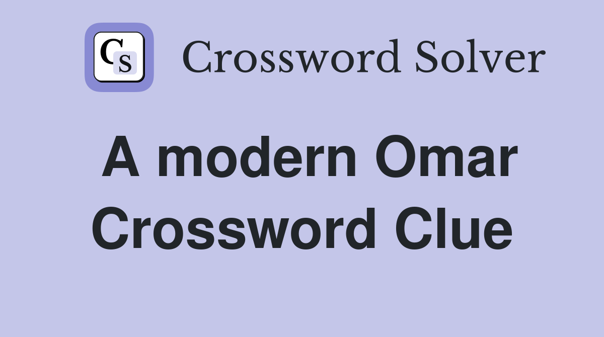 A modern Omar Crossword Clue