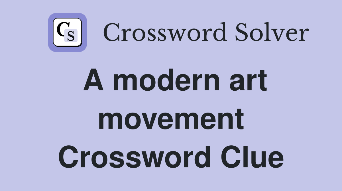 A modern art movement Crossword Clue