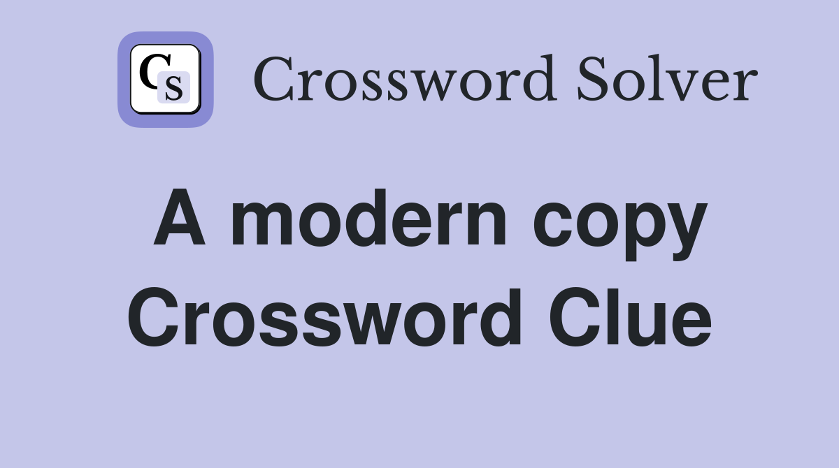 A modern copy Crossword Clue