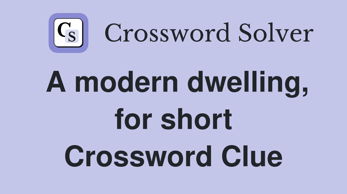 A modern dwelling, for short Crossword Clue
