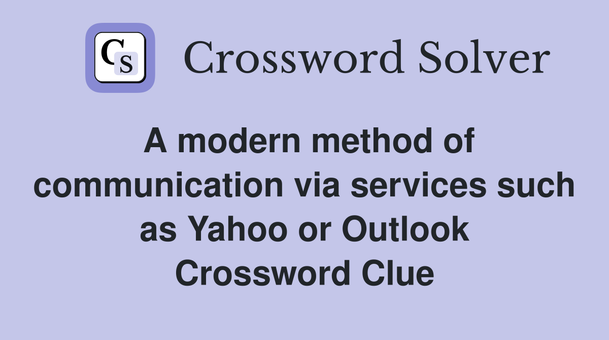 A modern method of communication via services such as Yahoo or Outlook Crossword Clue
