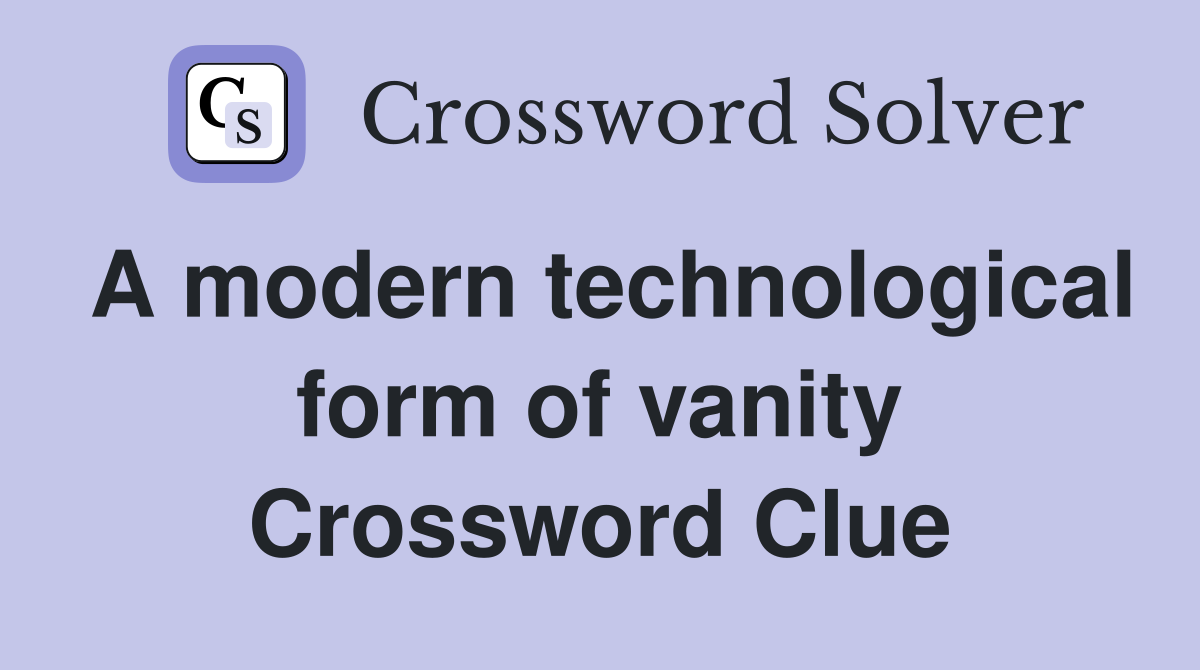 A modern technological form of vanity Crossword Clue