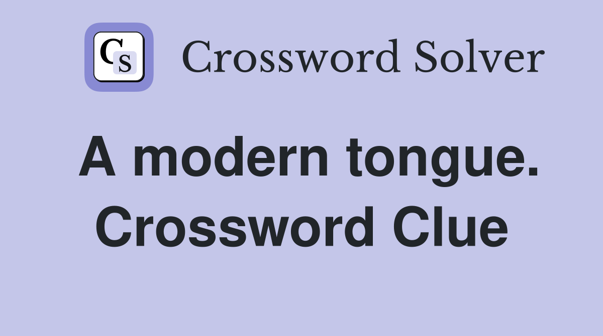 A modern tongue. Crossword Clue