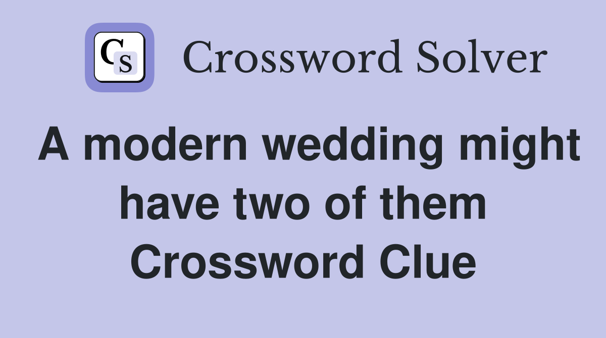 A modern wedding might have two of them Crossword Clue