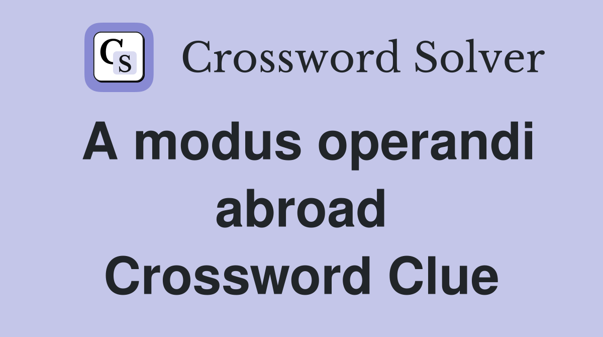 A modus operandi abroad Crossword Clue