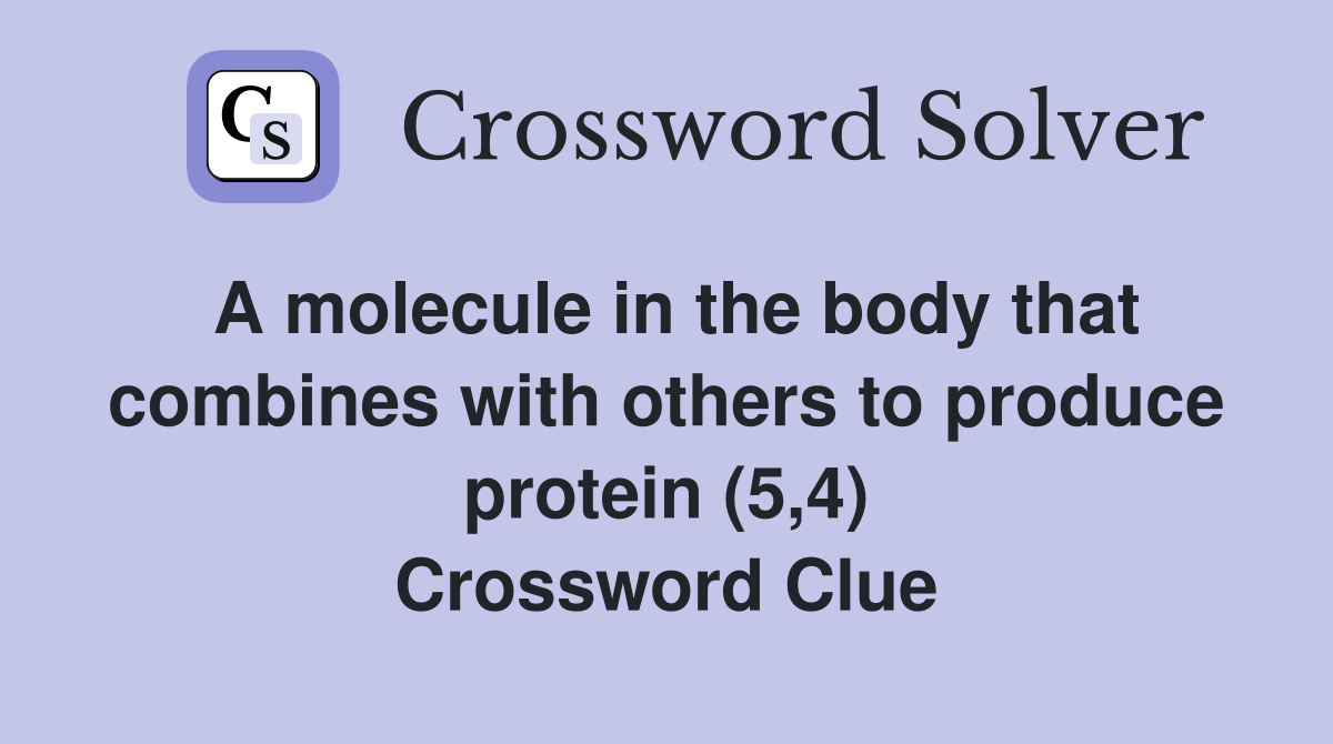 A molecule in the body that combines with others to produce protein (5,4) Crossword Clue