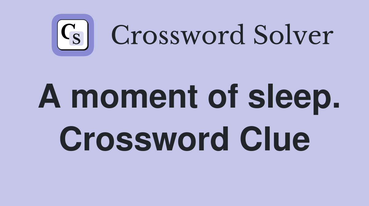A moment of sleep. Crossword Clue