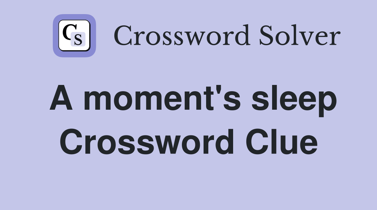 A moment's sleep Crossword Clue