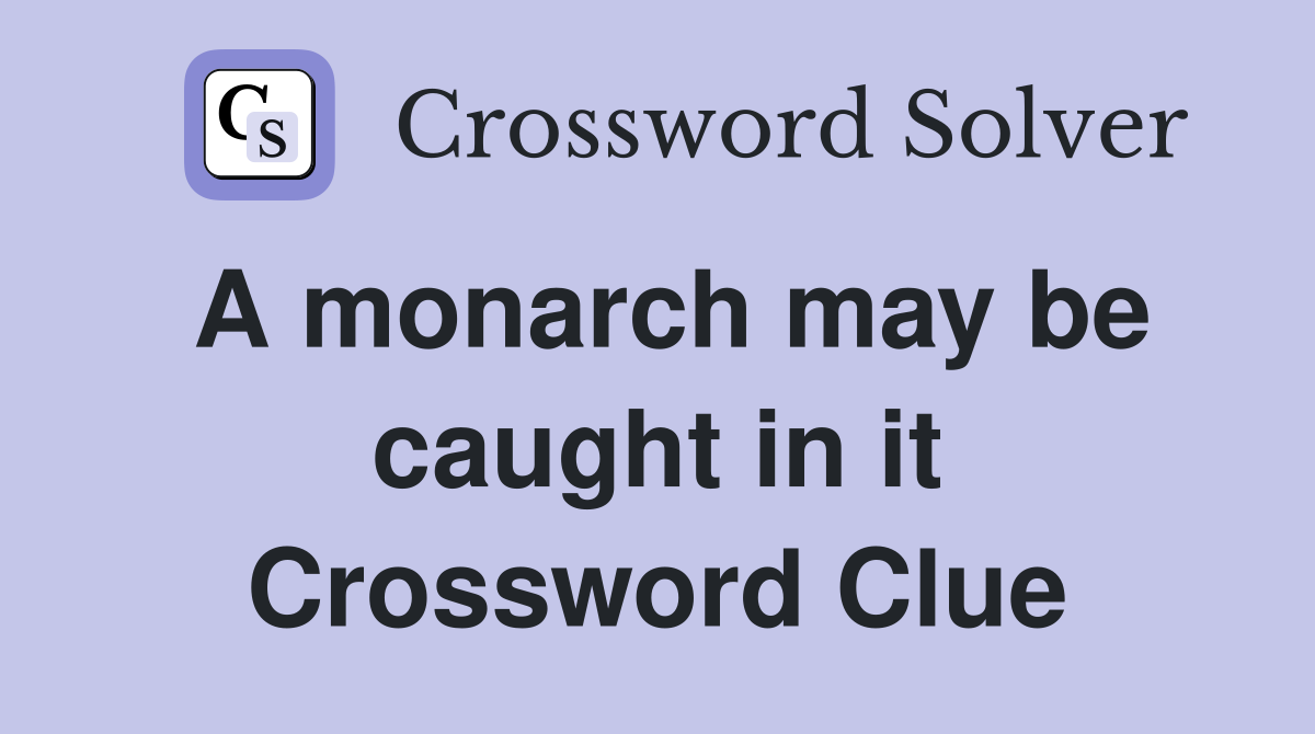 A monarch may be caught in it Crossword Clue