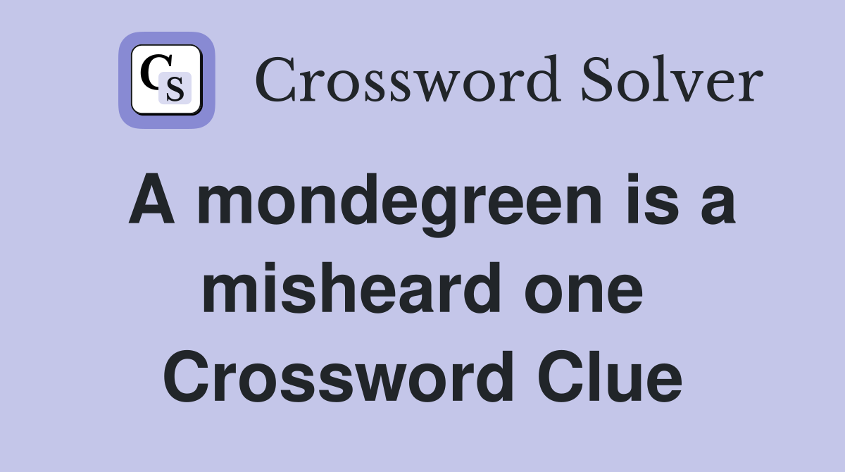 A mondegreen is a misheard one Crossword Clue