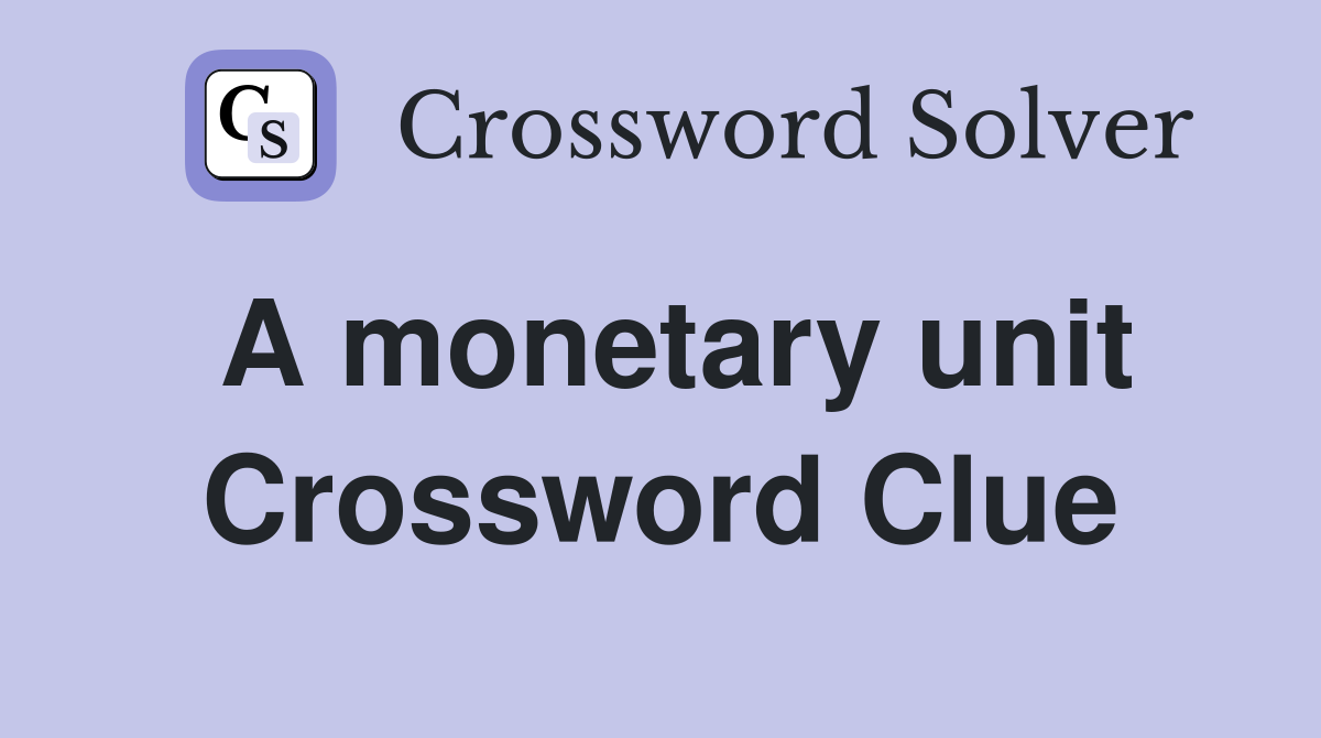 A monetary unit Crossword Clue