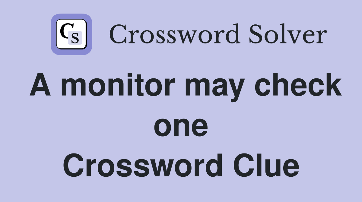 A monitor may check one Crossword Clue