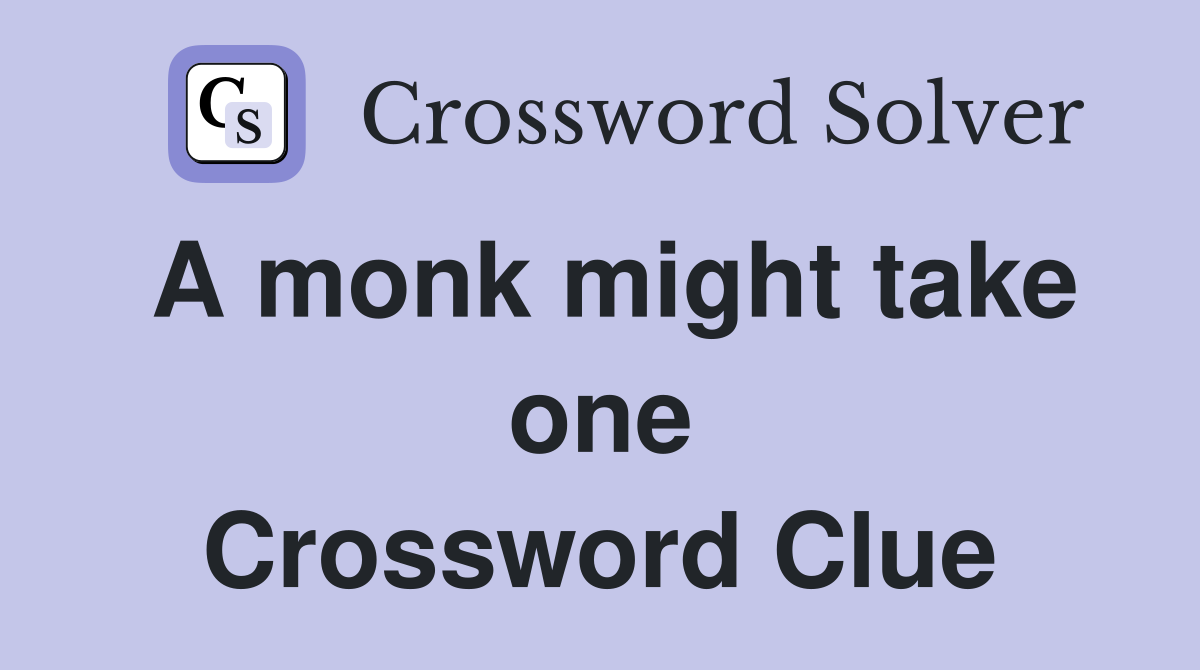 A monk might take one Crossword Clue