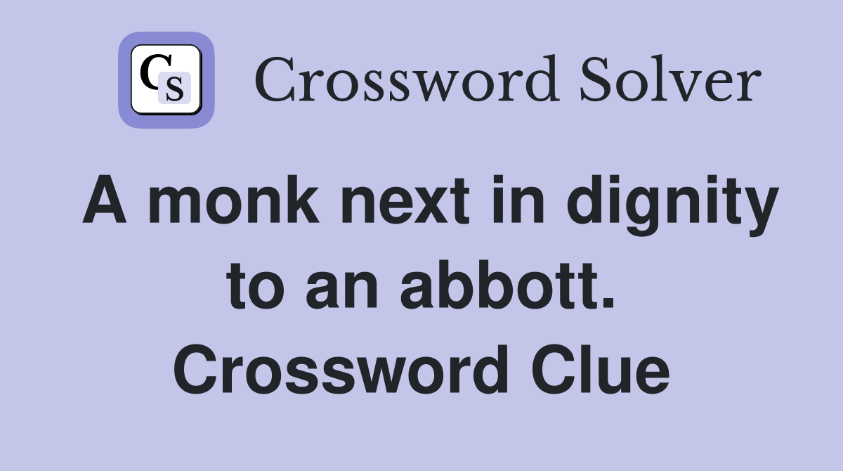 A monk next in dignity to an abbott. Crossword Clue