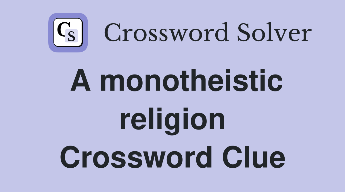 A monotheistic religion Crossword Clue