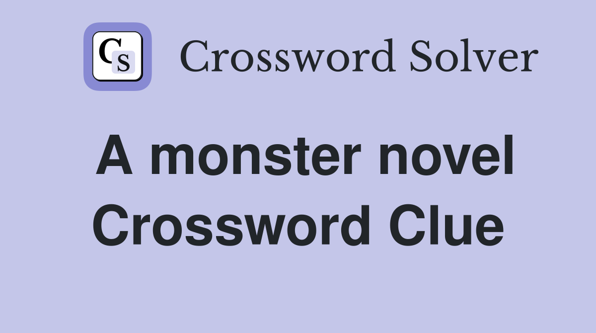 A monster novel Crossword Clue