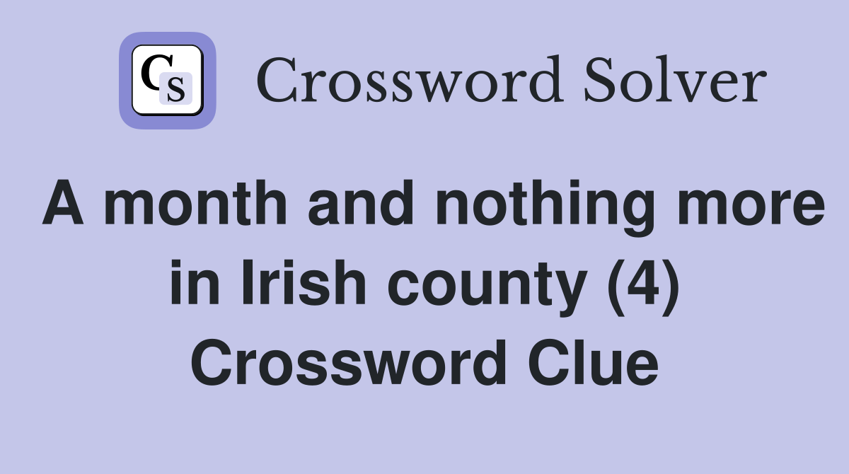 A month and nothing more in Irish county (4) Crossword Clue