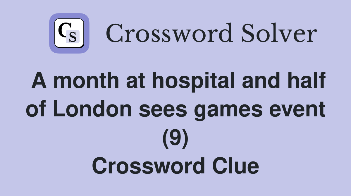 A month at hospital and half of London sees games event (9) Crossword Clue