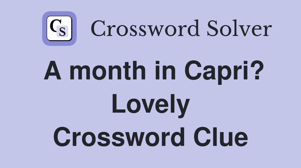 A month in Capri? Lovely Crossword Clue