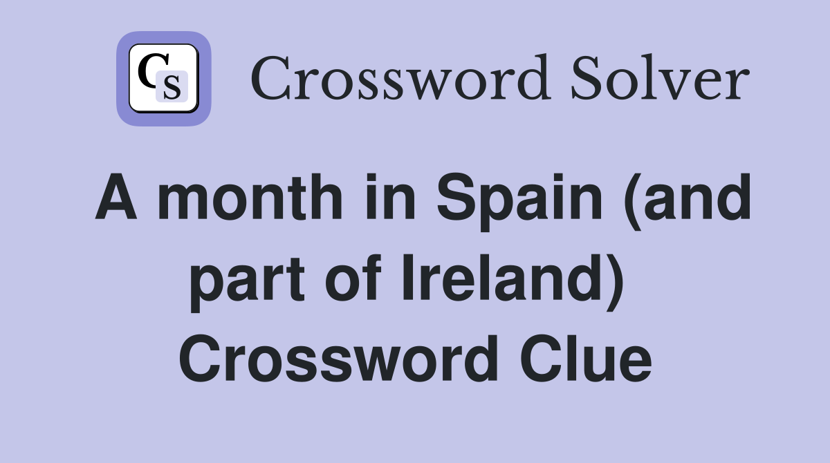 A month in Spain (and part of Ireland)  Crossword Clue