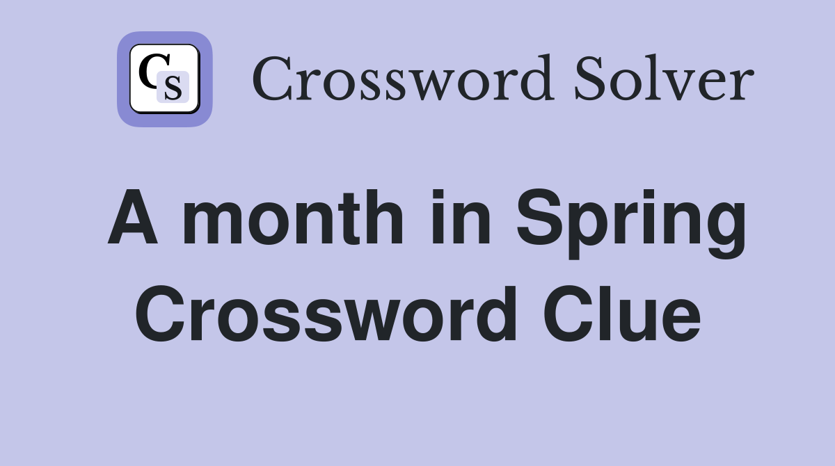 A month in Spring Crossword Clue