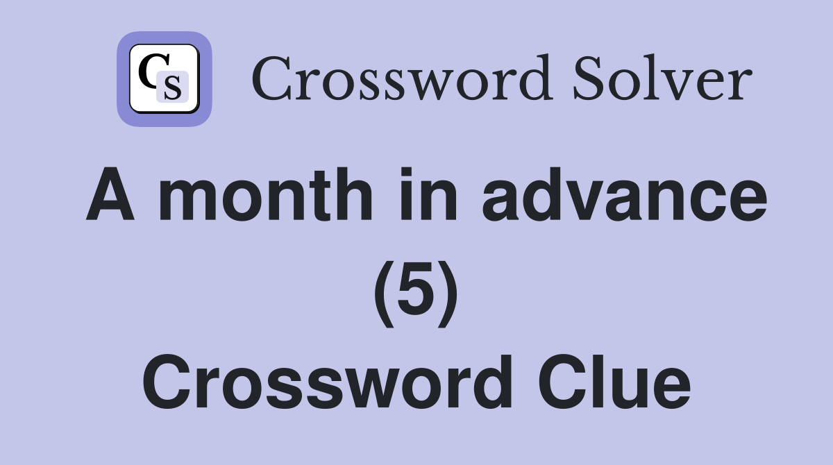 A month in advance (5) Crossword Clue