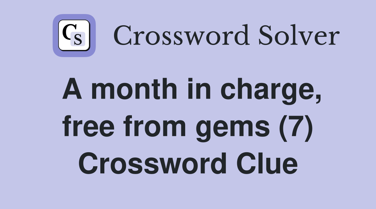 A month in charge, free from gems (7) Crossword Clue