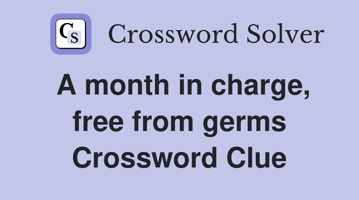 A month in charge, free from germs Crossword Clue