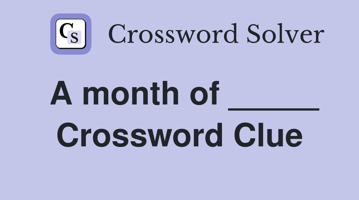 A month of _____ Crossword Clue
