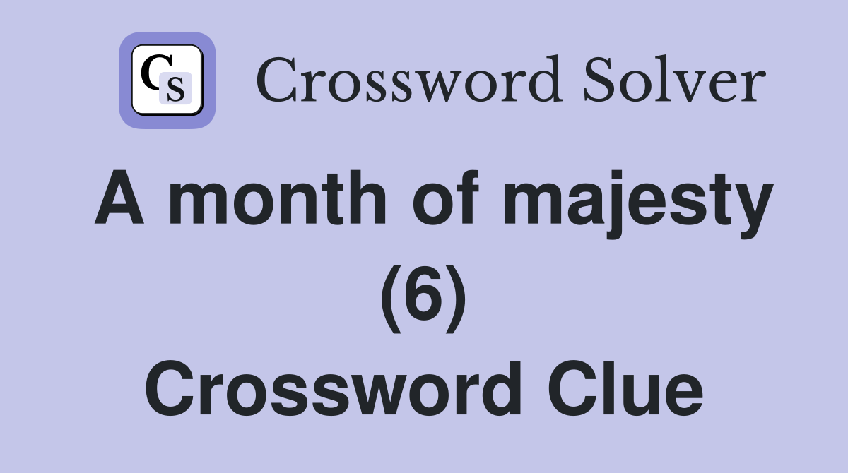 A month of majesty (6) Crossword Clue
