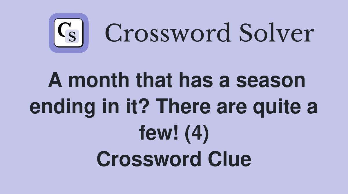 A month that has a season ending in it? There are quite a few! (4) Crossword Clue