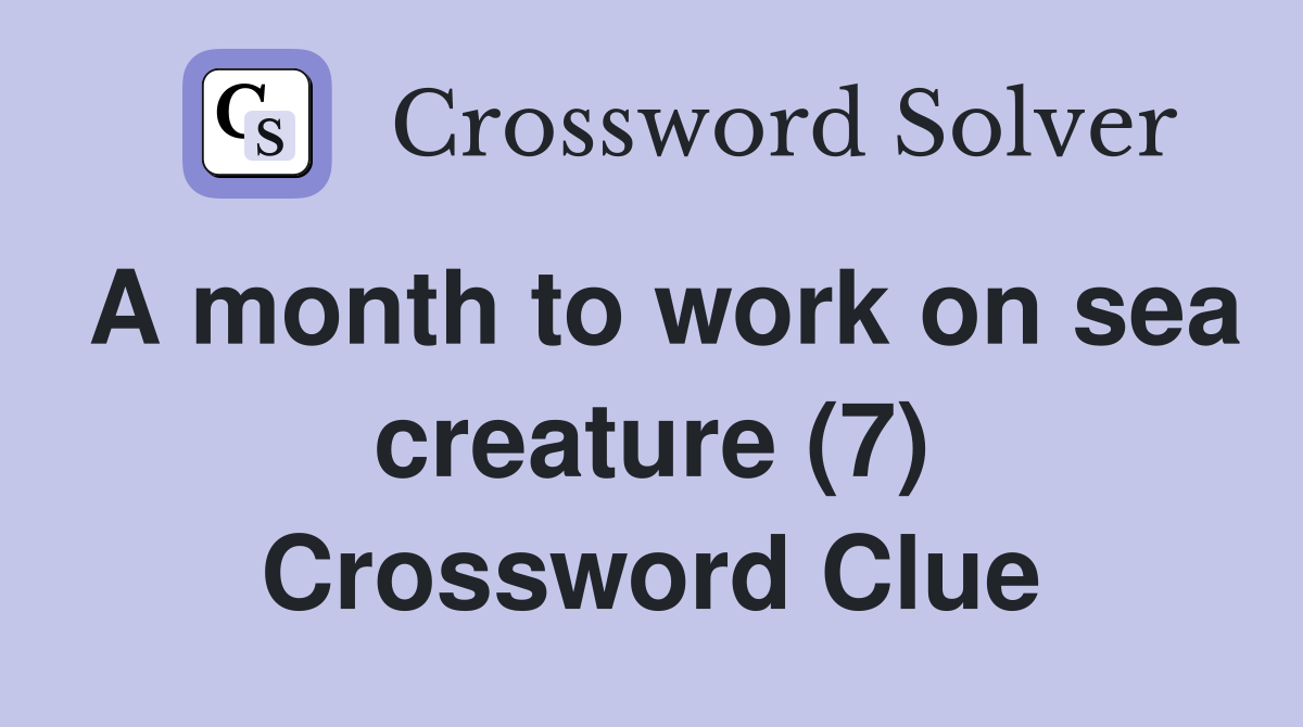 A month to work on sea creature (7) Crossword Clue