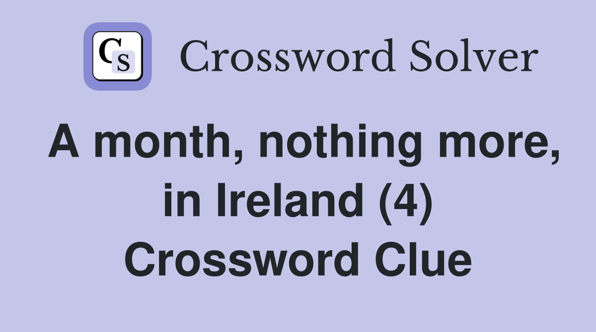 A month, nothing more, in Ireland (4) Crossword Clue