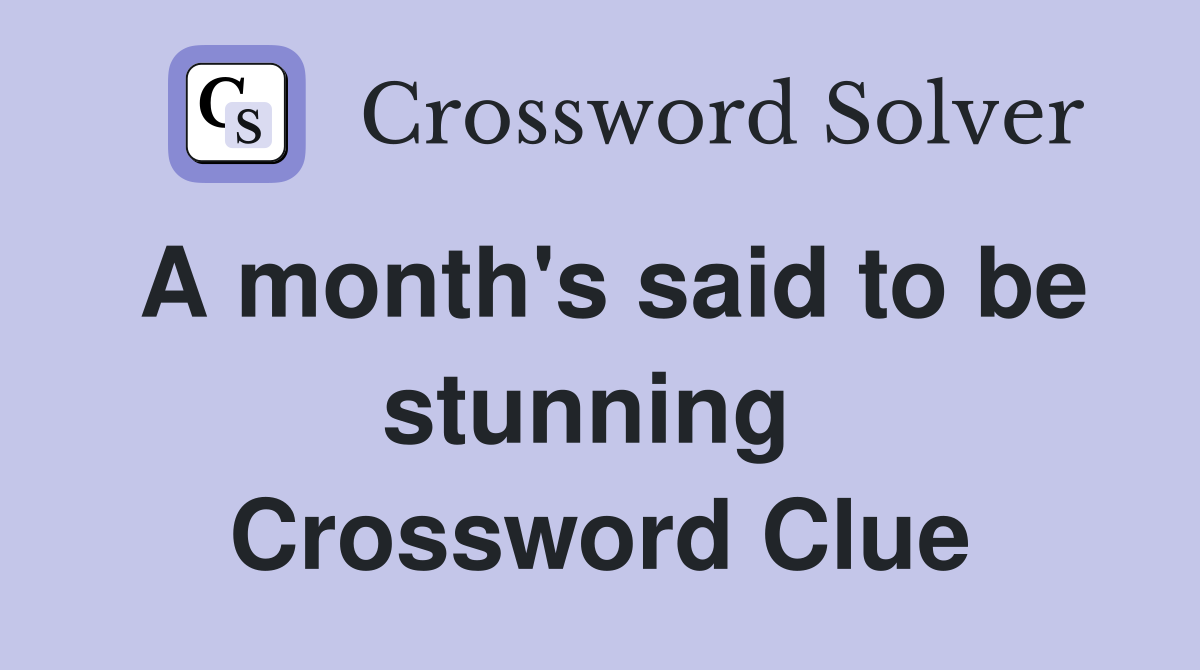 A month's said to be stunning  Crossword Clue