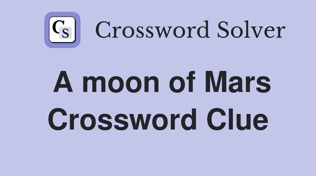 A moon of Mars Crossword Clue