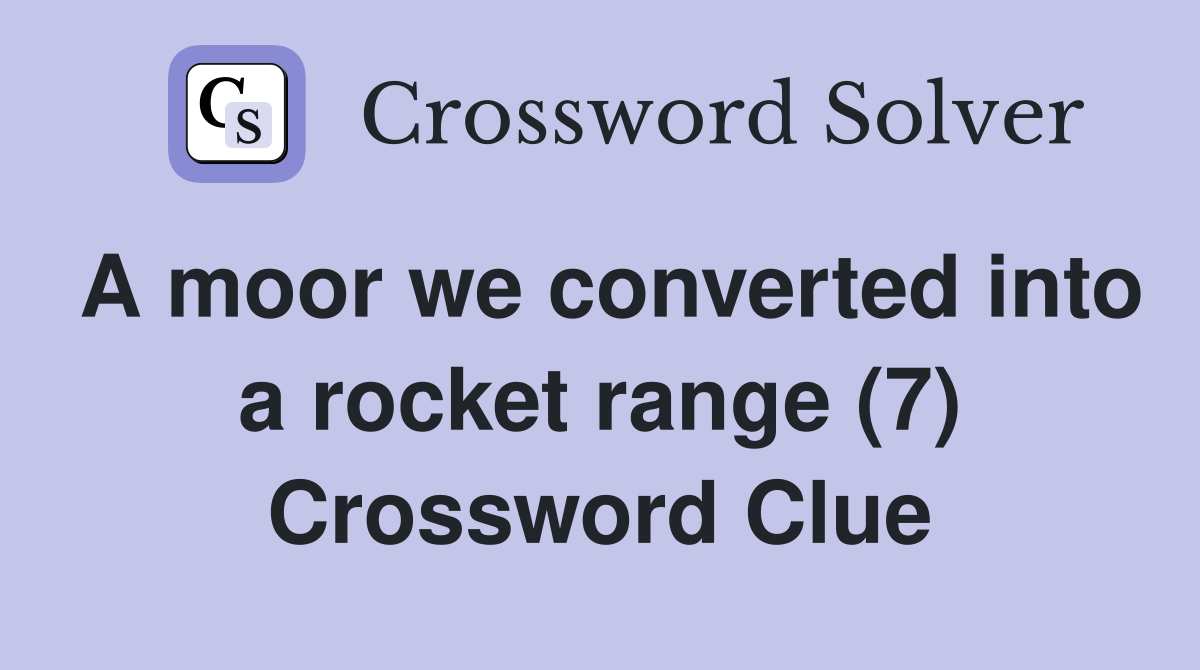 A moor we converted into a rocket range (7) Crossword Clue