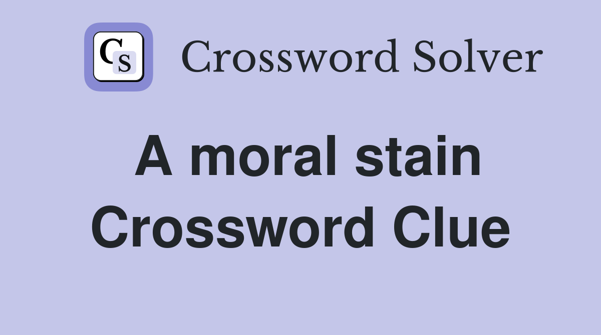 A moral stain Crossword Clue Answers Crossword Solver