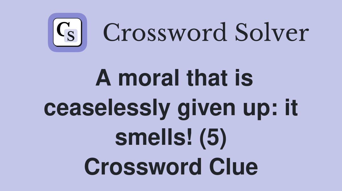 A moral that is ceaselessly given up: it smells! (5) Crossword Clue