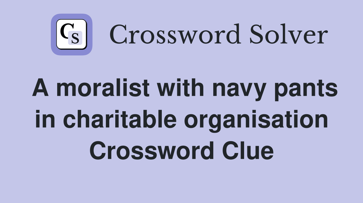 A moralist with navy pants in charitable organisation Crossword Clue
