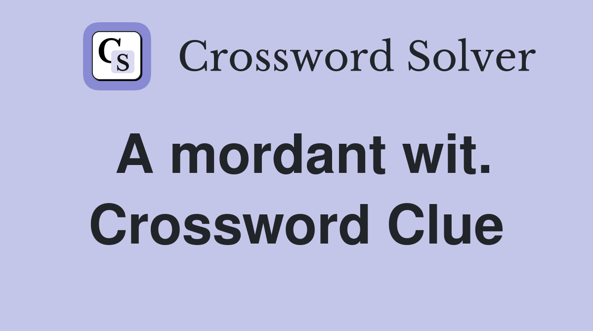 A mordant wit. Crossword Clue