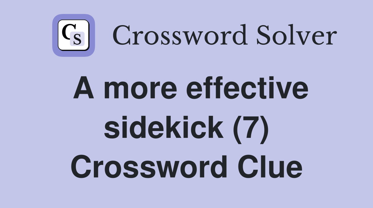 A more effective sidekick (7) Crossword Clue