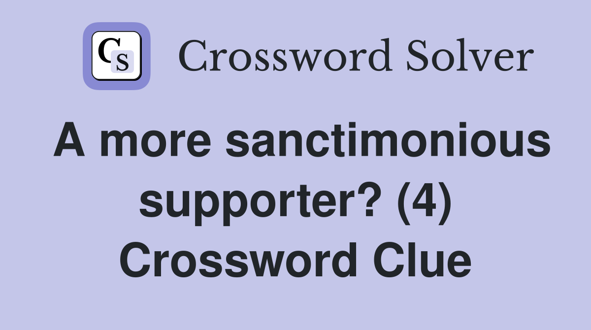 A more sanctimonious supporter? (4) Crossword Clue