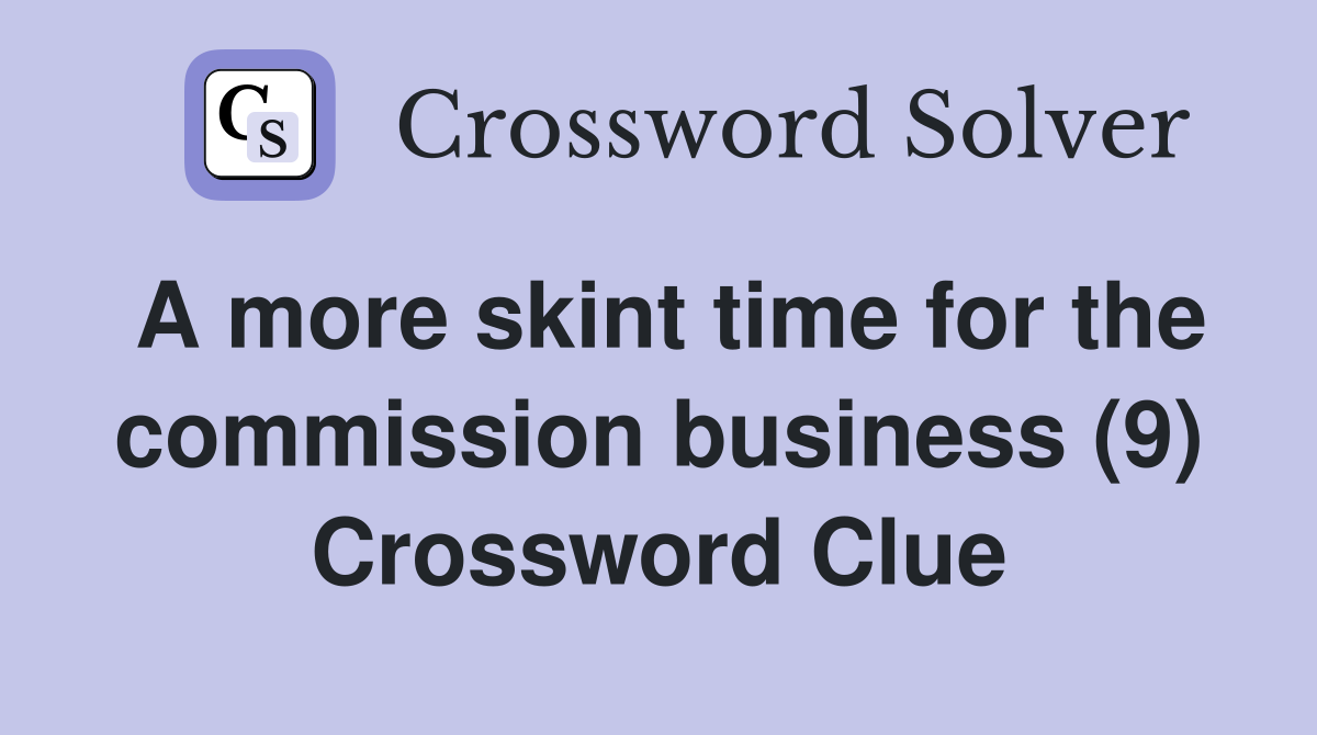 A more skint time for the commission business (9) Crossword Clue