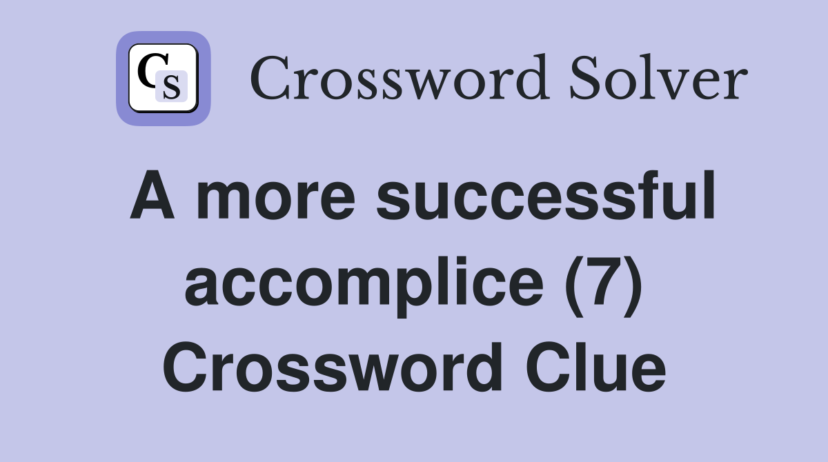 A more successful accomplice (7) Crossword Clue