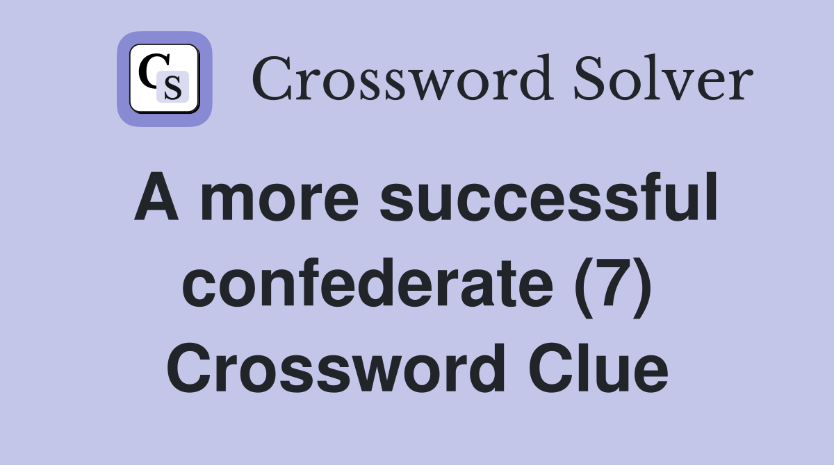 A more successful confederate (7) Crossword Clue